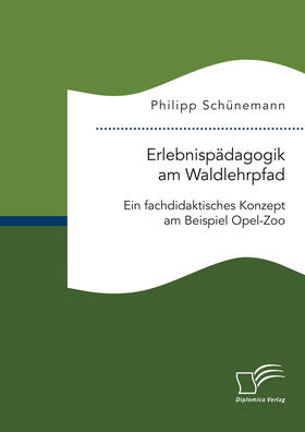 Schünemann |  Erlebnispädagogik am Waldlehrpfad. Ein fachdidaktisches Konzept am Beispiel Opel-Zoo | eBook | Sack Fachmedien