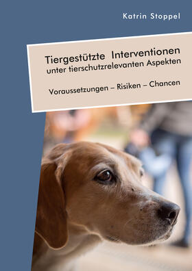 Stoppel |  Tiergestützte Interventionen unter tierschutzrelevanten Aspekten. Voraussetzungen – Risiken – Chancen | eBook | Sack Fachmedien