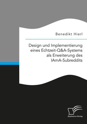 Hierl |  Design und Implementierung eines Echtzeit-Q&A-Systems als Erweiterung des IAmA-Subreddits | eBook | Sack Fachmedien