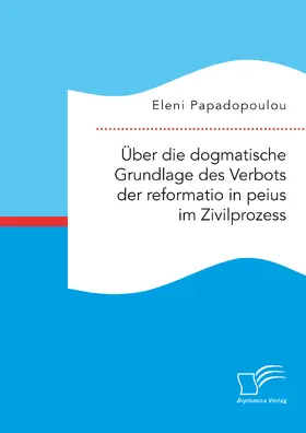 Papadopoulou |  Über die dogmatische Grundlage des Verbots der reformatio in peius im Zivilprozess | eBook | Sack Fachmedien