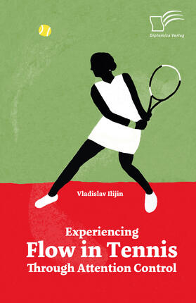 Ilijin |  Experiencing Flow in Tennis Through Attention Control | eBook | Sack Fachmedien