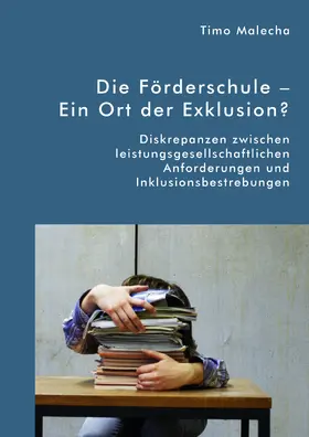 Malecha |  Die Förderschule – Ein Ort der Exklusion? Diskrepanzen zwischen leistungsgesellschaftlichen Anforderungen und Inklusionsbestrebungen | eBook | Sack Fachmedien