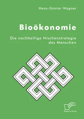 Wagner |  Bioökonomie: Die nachhaltige Nischenstrategie des Menschen | eBook | Sack Fachmedien