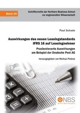 Schade / Peskes |  Auswirkungen des neuen Leasingstandards IFRS 16 auf Leasingnehmer. Praxisrelevante Auswirkungen am Beispiel der Deutsche Post AG | eBook | Sack Fachmedien