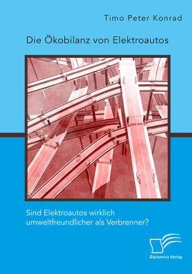 Konrad |  Die Ökobilanz von Elektroautos. Sind Elektroautos wirklich umweltfreundlicher als Verbrenner? | eBook | Sack Fachmedien