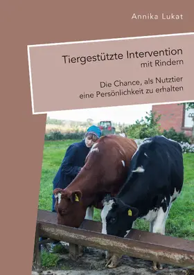 Lukat |  Tiergestützte Intervention mit Rindern: Die Chance, als Nutztier eine Persönlichkeit zu erhalten | eBook | Sack Fachmedien