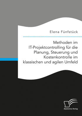 Fünfstück |  Methoden im IT-Projektcontrolling für die Planung, Steuerung und Kostenkontrolle im klassischen und agilen Umfeld | eBook | Sack Fachmedien