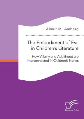 Amberg |  The Embodiment of Evil in Children’s Literature. How Villainy and Adulthood are Interconnected in Children’s Stories | eBook | Sack Fachmedien