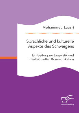 Laasri |  Sprachliche und kulturelle Aspekte des Schweigens. Ein Beitrag zur Linguistik und interkulturellen Kommunikation | eBook | Sack Fachmedien