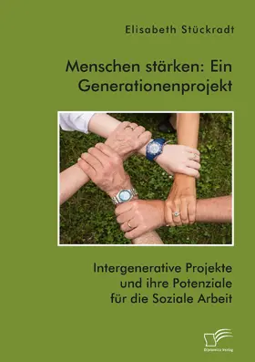 Stückradt |  Menschen stärken: Ein Generationenprojekt. Intergenerative Projekte und ihre Potenziale für die Soziale Arbeit | eBook | Sack Fachmedien