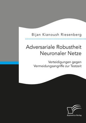 Riesenberg |  Adversariale Robustheit Neuronaler Netze. Verteidigungen gegen Vermeidungsangriffe zur Testzeit | eBook | Sack Fachmedien