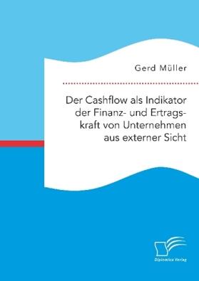 Müller |  Der Cashflow als Indikator der Finanz- und Ertragskraft von Unternehmen aus externer Sicht | Buch |  Sack Fachmedien