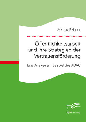 Friese |  Öffentlichkeitsarbeit und ihre Strategien der Vertrauensförderung. Eine Analyse am Beispiel des ADAC | Buch |  Sack Fachmedien