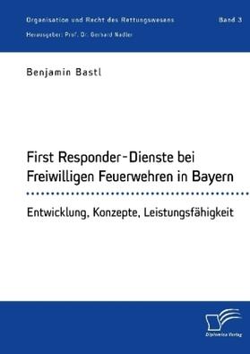Bastl / Nadler |  First Responder-Dienste bei Freiwilligen Feuerwehren in Bayern. Entwicklung, Konzepte, Leistungsfähigkeit | Buch |  Sack Fachmedien