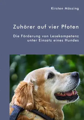 Mössing |  Zuhörer auf vier Pfoten. Die Förderung von Lesekompetenz unter Einsatz eines Hundes | Buch |  Sack Fachmedien