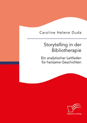 Duda |  Storytelling in der Bibliotherapie. Ein analytischer Leitfaden für heilsame Geschichten | Buch |  Sack Fachmedien