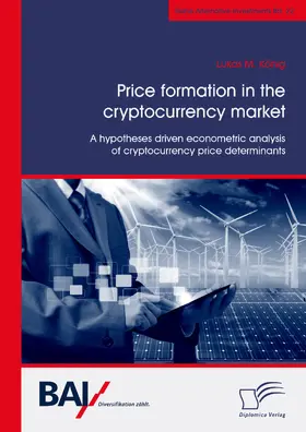 König |  Price formation in the cryptocurrency market. A hypotheses driven econometric analysis of cryptocurrency price determinants | Buch |  Sack Fachmedien