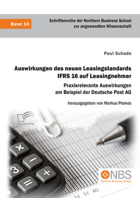 Schade / Peskes |  Auswirkungen des neuen Leasingstandards IFRS 16 auf Leasingnehmer. Praxisrelevante Auswirkungen am Beispiel der Deutsche Post AG | Buch |  Sack Fachmedien