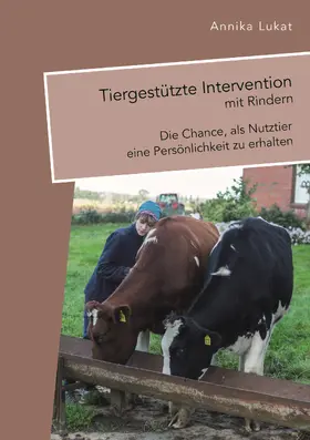 Lukat |  Tiergestützte Intervention mit Rindern: Die Chance, als Nutztier eine Persönlichkeit zu erhalten | Buch |  Sack Fachmedien