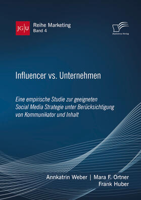 Weber / Ortner / Huber |  Influencer vs. Unternehmen: Eine empirische Studie zur geeigneten Social Media Strategie unter Berücksichtigung von Kommunikator und Inhalt | Buch |  Sack Fachmedien