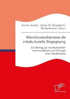 Laasri / Animi / El Ouadghiri |  Marokkostudienreise als interkulturelle Begegnung: Ein Beitrag zur transkulturellen Kommunikation und Konzept einer Studienreise | Buch |  Sack Fachmedien