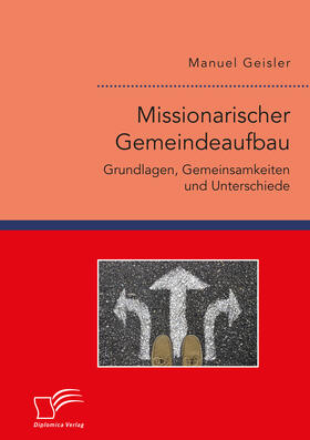 Geisler |  Missionarischer Gemeindeaufbau. Grundlagen, Gemeinsamkeiten und Unterschiede | Buch |  Sack Fachmedien
