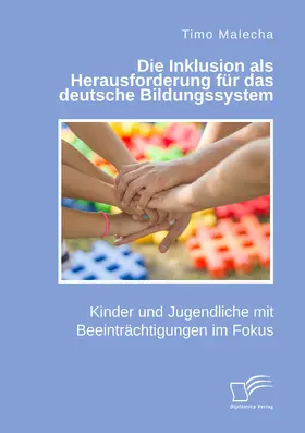 Malecha |  Die Inklusion als Herausforderung für das deutsche Bildungssystem. Kinder und Jugendliche mit Beeinträchtigungen im Fokus | Buch |  Sack Fachmedien