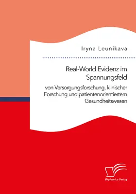 Leunikava |  Real-World Evidenz im Spannungsfeld von Versorgungsforschung, klinischer Forschung und patientenorientiertem Gesundheitswesen | Buch |  Sack Fachmedien