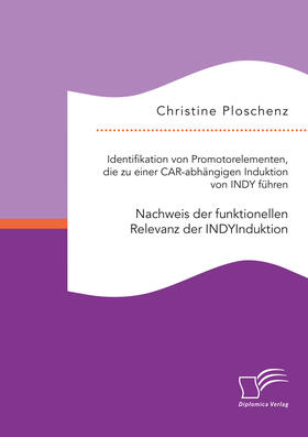 Ploschenz |  Identifikation von Promotorelementen, die zu einer CAR-abhängigen Induktion von INDY fu¿hren. Nachweis der funktionellen Relevanz der INDYInduktion | Buch |  Sack Fachmedien