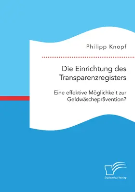 Knopf |  Die Einrichtung des Transparenzregisters. Eine effektive Möglichkeit zur Geldwäscheprävention? | Buch |  Sack Fachmedien