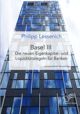 Lessenich |  Basel III: Die neuen Eigenkapital- und Liquiditätsregeln für Banken | Buch |  Sack Fachmedien