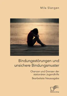 Slangen |  Bindungsstörungen und unsichere Bindungsmuster. Chancen und Grenzen der stationären Jugendhilfe | Buch |  Sack Fachmedien