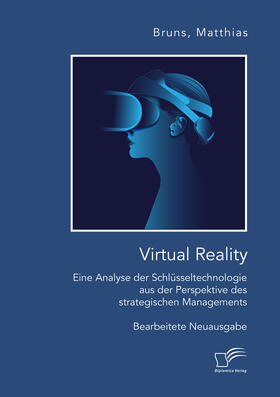 Bruns |  Virtual Reality: Eine Analyse der Schlüsseltechnologie aus der Perspektive des strategischen Managements | Buch |  Sack Fachmedien