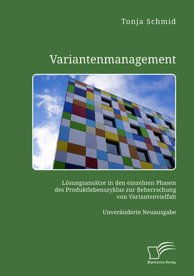 Schmid |  Variantenmanagement. Lösungsansätze in den einzelnen Phasen des Produktlebenszyklus zur Beherrschung von Variantenvielfalt | Buch |  Sack Fachmedien