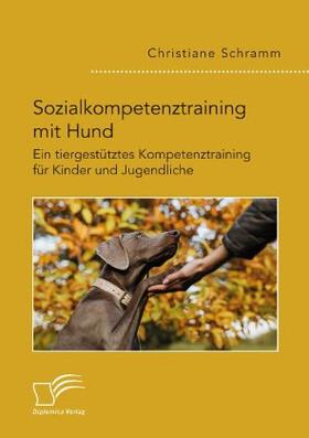 Schramm |  Sozialkompetenztraining mit Hund. Ein tiergestütztes Kompetenztraining für Kinder und Jugendliche | Buch |  Sack Fachmedien