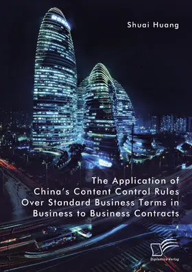 Huang |  The Application of China¿s Content Control Rules Over Standard Business Terms in Business to Business Contracts | Buch |  Sack Fachmedien