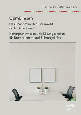 Wittneben |  GemEinsam ¿ Das Phänomen der Einsamkeit in der Arbeitswelt. Hintergrundwissen und Lösungsansätze für Unternehmen und Führungskräfte | Buch |  Sack Fachmedien