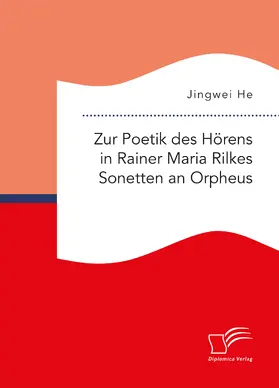 He |  Zur Poetik des Hörens in Rainer Maria Rilkes Sonetten an Orpheus | Buch |  Sack Fachmedien