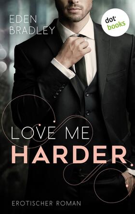 Bradley |  Love me harder: Ein Dark-Pleasure-Roman - Band 1 | eBook | Sack Fachmedien