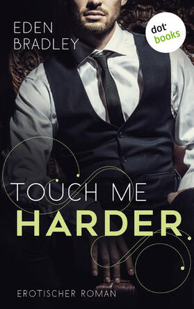 Bradley |  Touch me harder: Ein Dark-Pleasure-Roman - Band 4 | eBook | Sack Fachmedien