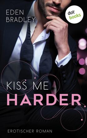 Bradley |  Kiss me harder: Ein Dark-Pleasure-Roman - Band 3 | eBook | Sack Fachmedien