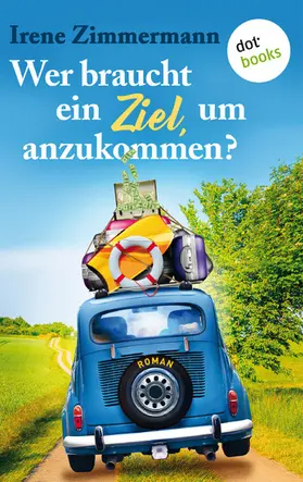 Zimmermann |  Wer braucht ein Ziel, um anzukommen? - Ein Roadtrip für drei Freundinnen | eBook | Sack Fachmedien