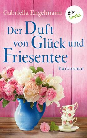 Engelmann |  Der Duft von Glück und Friesentee - Glücksglitzern: Vierter Roman | eBook | Sack Fachmedien