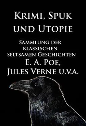 Poe / Verne / Hoffmann |  Krimi, Spuk und Utopie: Sammlung der klassischen seltsamen Geschichten | eBook | Sack Fachmedien