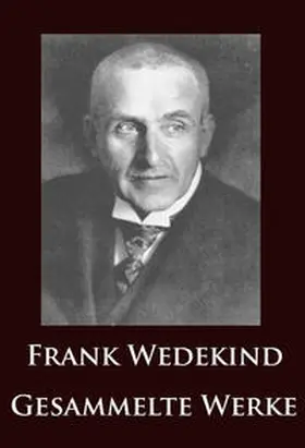 Wedekind |  Frank Wedekind - Gesammelte Werke | eBook | Sack Fachmedien