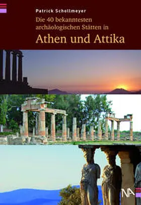 Schollmeyer |  Die 40 bekanntesten archäologischen Stätten in Athen und Attika | Buch |  Sack Fachmedien