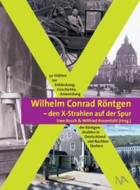 Busch / Rosendahl |  Wilhelm Conrad Röntgen und den X-Strahlen auf der Spur | Buch |  Sack Fachmedien