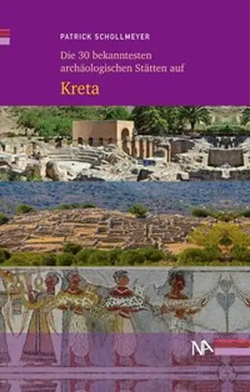 Schollmeyer |  Die 30 bekanntesten archäologischen Stätten auf Kreta | Buch |  Sack Fachmedien