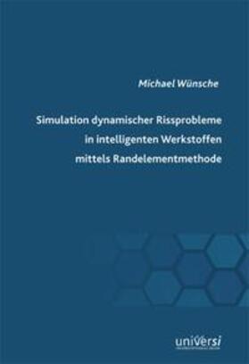 Wünsche |  Simulation dynamischer Rissprobleme in intelligenten Werkstoffen mittels Randelementmethode | Buch |  Sack Fachmedien