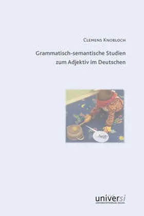 Knobloch |  Grammatisch-semantische Studien zum Adjektiv im Deutschen | Buch |  Sack Fachmedien